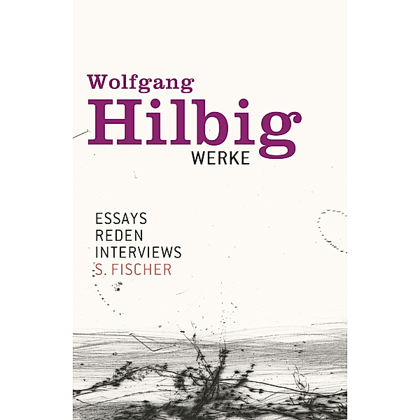 Essays, Reden, Interviews / Wolfgang Hilbig Werke Bd.7, Wolfgang Hilbig