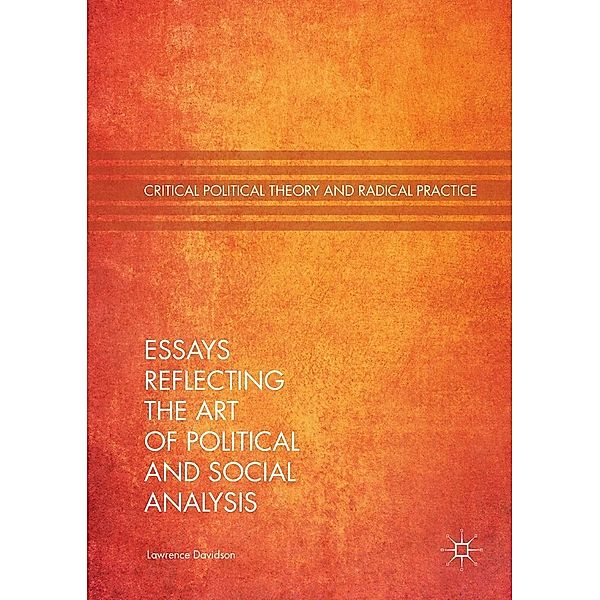 Essays Reflecting the Art of Political and Social Analysis / Critical Political Theory and Radical Practice, Lawrence Davidson