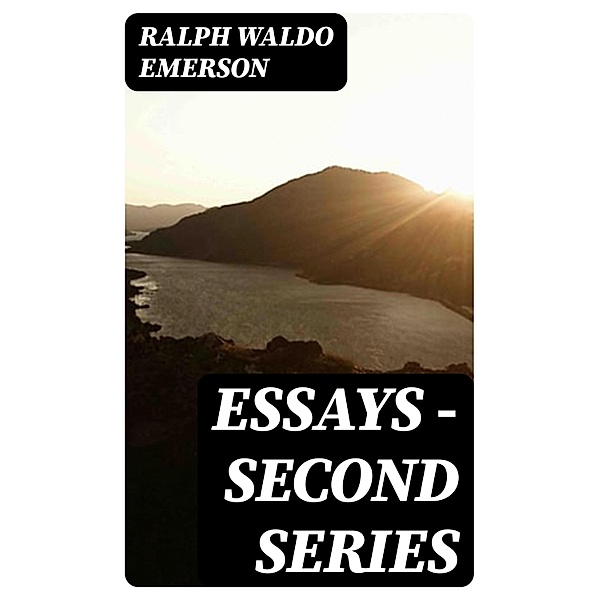 Essays - Second Series, Ralph Waldo Emerson