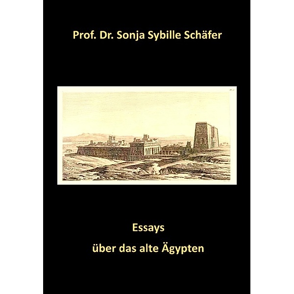 Essays über das alte Ägypten, Prof. Dr. Sonja Sybille Schäfer