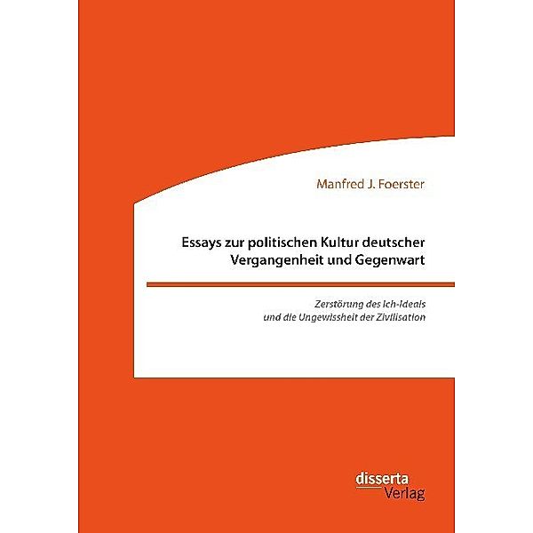 Essays zur politischen Kultur deutscher Vergangenheit und Gegenwart, Manfred J. Foerster