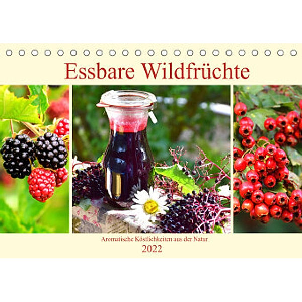 Essbare Wildfrüchte. Aromatische Köstlichkeiten aus der Natur (Tischkalender 2022 DIN A5 quer), Rose Hurley