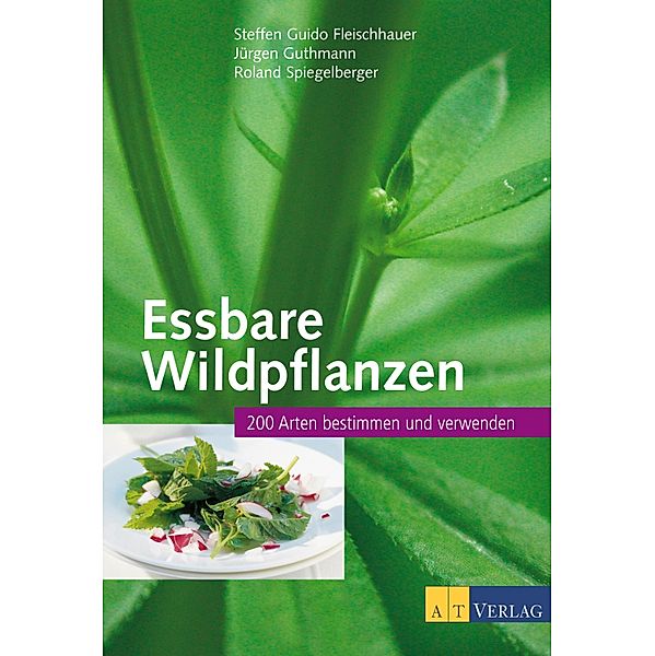 Essbare Wildpflanzen, Steffen Guido Fleischhauer, Jürgen Guthmann, Roland Spiegelberger