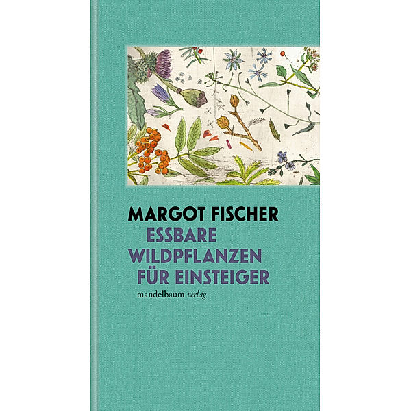 Essbare Wildpflanzen für Einsteiger, Margot Fischer