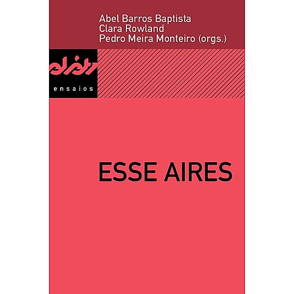 Esse Aires / Peixe-elétrico Ensaios, Abel Barros Baptista, Amândio Reis, Ariadne Nunes, Clara Rowland, Humberto Brito, Joana Matos Frias, Luciana Schoeps, Pedro Meira Monteiro