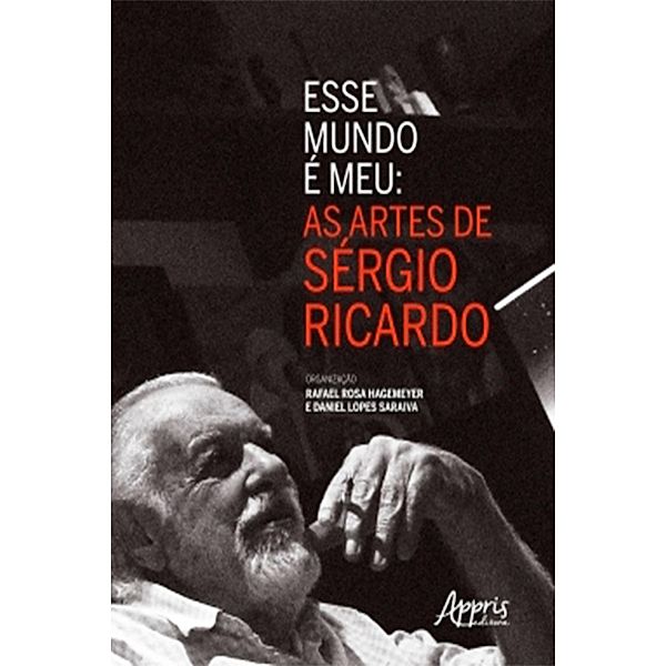 Esse Mundo é Meu: As Artes de Sérgio Ricardo, Rafael Rosa Hagemeyer, Daniel Lopes Saraiva