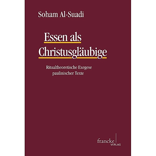 Essen als Christusgläubige / Texte und Arbeiten zum neutestamentlichen Zeitalter (TANZ) Bd.55, Soham Al-Suadi