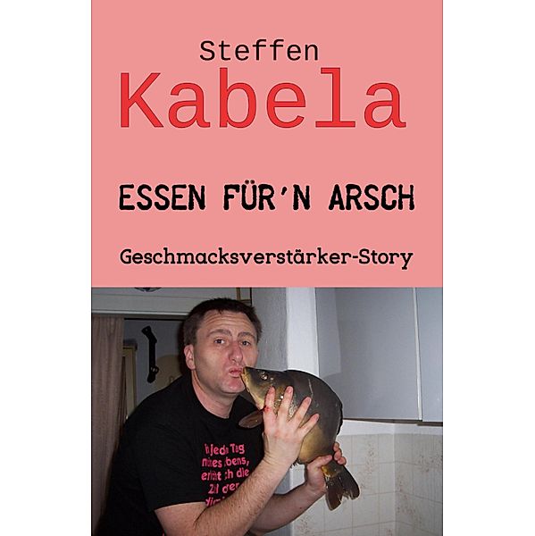 Essen für´n Arsch, Steffen Kabela