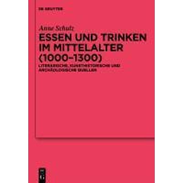 Essen und Trinken im Mittelalter (1000-1300) / Reallexikon der Germanischen Altertumskunde - Ergänzungsbände Bd.74, Anne Schulz