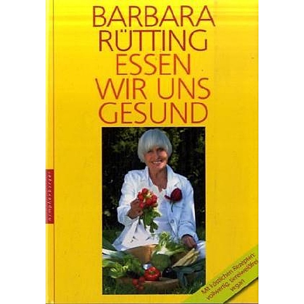 Essen wir uns gesund, Barbara Rütting