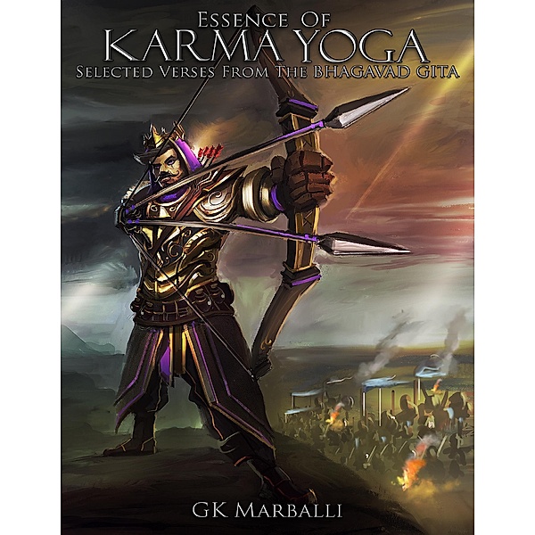 Essence of Karma Yoga: Selected Verses from the Bhagavad Gita, Gk Marballi