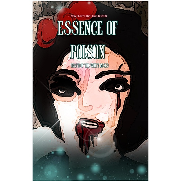 Essence of Poison (Death of the White Roses, #1) / Death of the White Roses, Novelist Artist Love Bro Bones