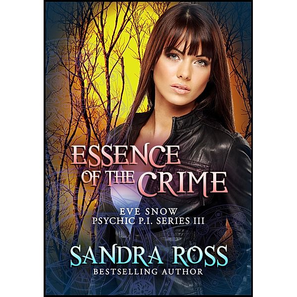 Essence of The Crime: Eve Snow Psychic P.I. Series 3 / Sandra Ross, Sandra Ross
