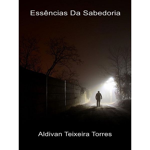 Essências Da Sabedoria, Aldivan Teixeira Torres