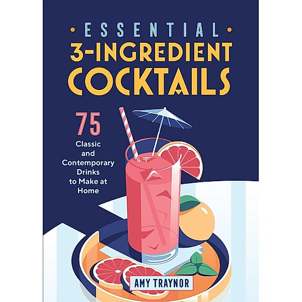 Essential 3-Ingredient Cocktails, Amy Traynor