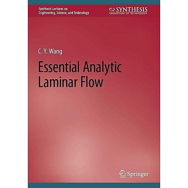 Essential Analytic Laminar Flow / Synthesis Lectures on Engineering, Science, and Technology, C. Y. Wang