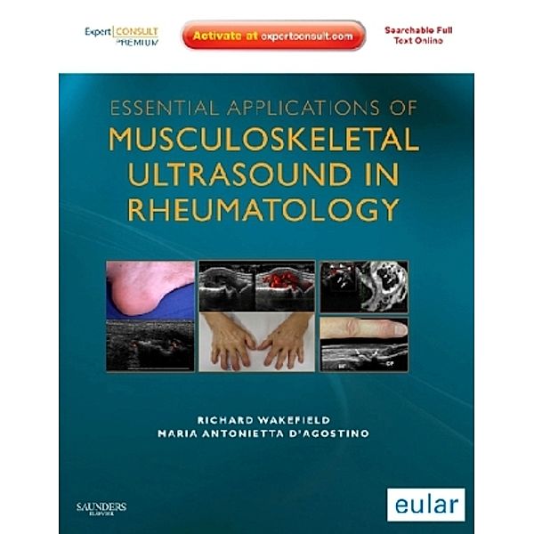 Essential Applications of Musculoskeletal Ultrasound in Rheumatology, Richard J. Wakefield, Maria A. D'Agostino
