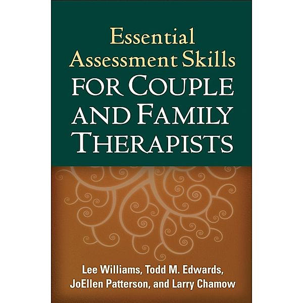 Essential Assessment Skills for Couple and Family Therapists / The Guilford Family Therapy Series, Lee Williams, Todd M. Edwards, Joellen Patterson, Larry Chamow