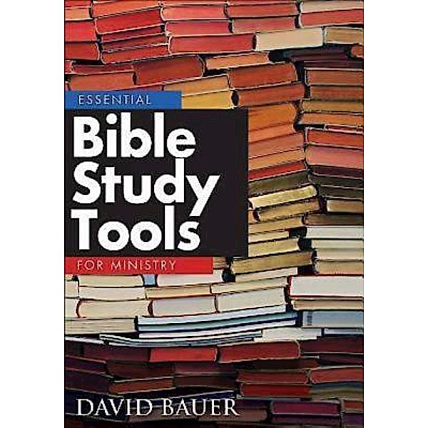 Essential Bible Study Tools for Ministry, David R. Bauer