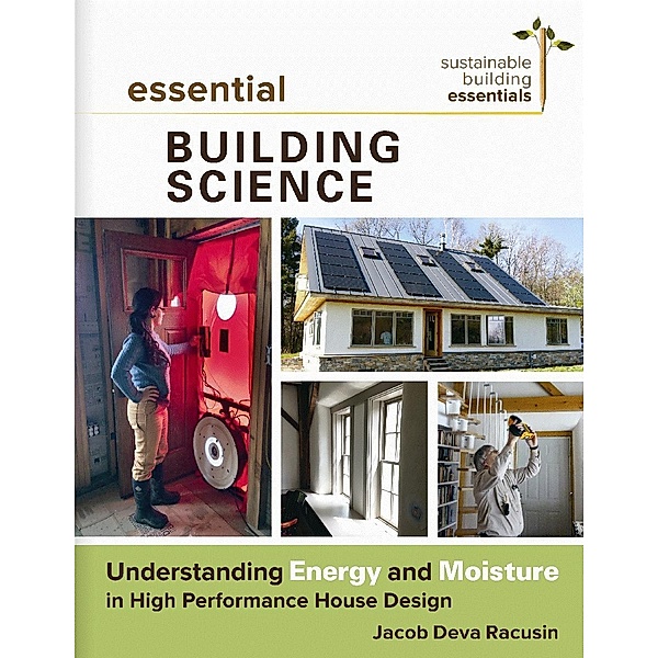 Essential Building Science / Sustainable Building Essentials Series Bd.3, Jacob Deva Racusin