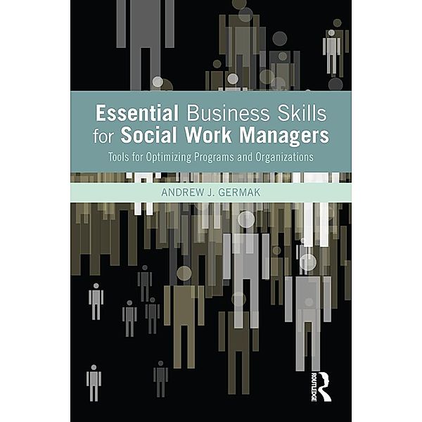 Essential Business Skills for Social Work Managers, Andrew J. Germak
