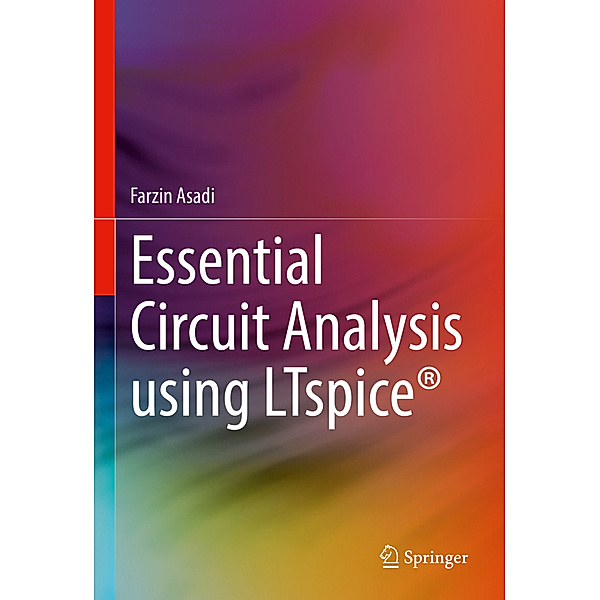 Essential Circuit Analysis using LTspice®, Farzin Asadi