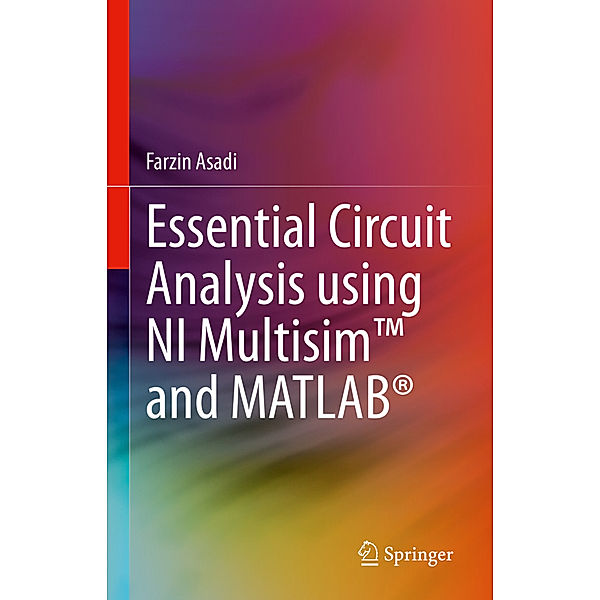 Essential Circuit Analysis using NI Multisim(TM) and MATLAB®, Farzin Asadi