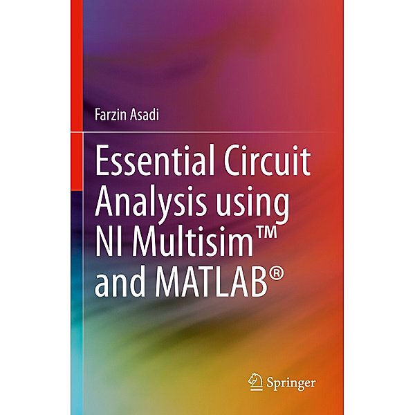 Essential Circuit Analysis using NI Multisim(TM) and MATLAB®, Farzin Asadi