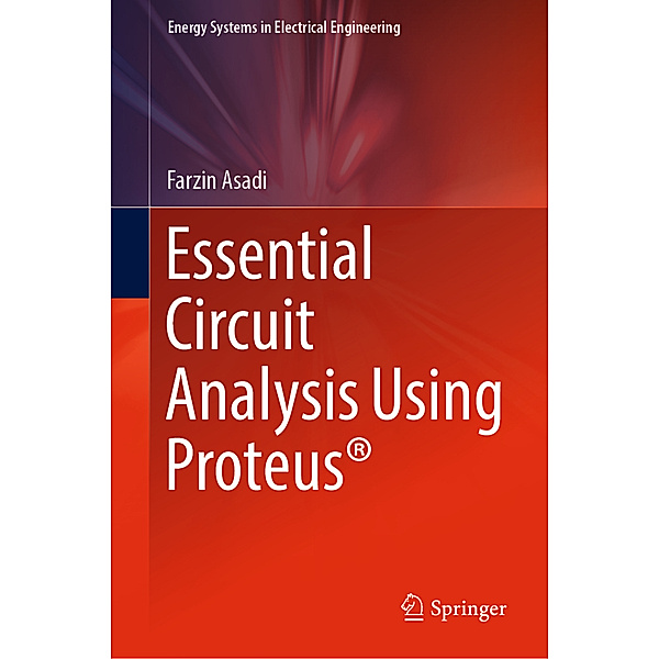 Essential Circuit Analysis Using Proteus®, Farzin Asadi