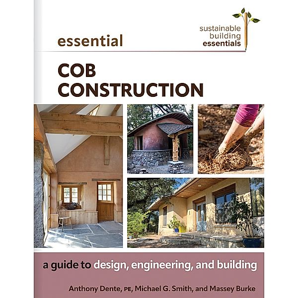 Essential Cob Construction / Sustainable Building Essentials Series, Anthony Dente, Michael G. Smith, Massey Burke