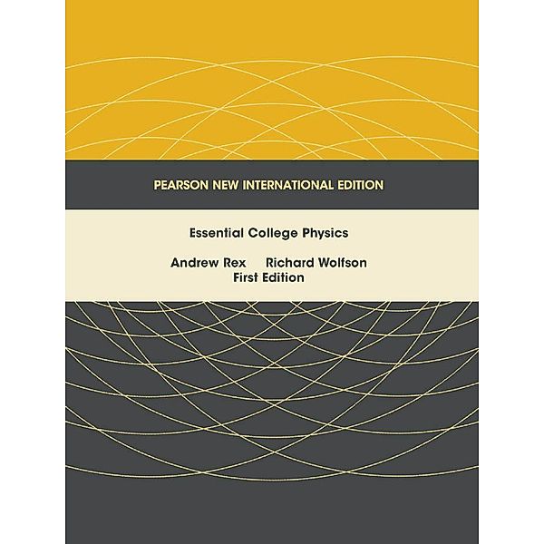 Essential College Physics, Andrew Rex, Richard Wolfson