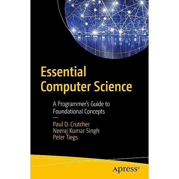 Essential Computer Science, Paul D. Crutcher, Neeraj Kumar Singh, Peter Tiegs