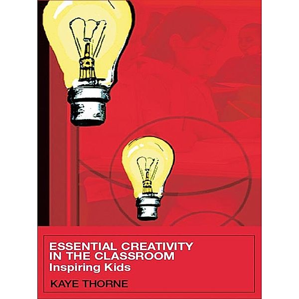Essential Creativity in the Classroom, Kaye Thorne
