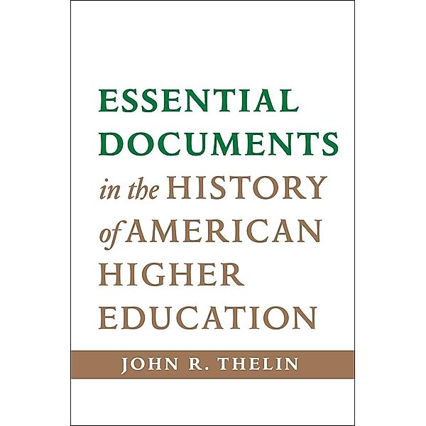 Essential Documents in the History of American Higher Education, John R. Thelin