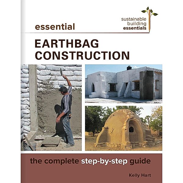 Essential Earthbag Construction / Sustainable Building Essentials Series Bd.8, Kelly Hart