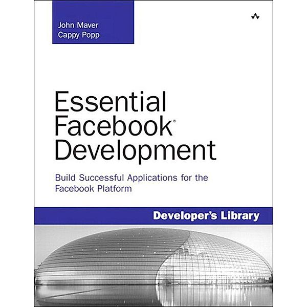 Essential Facebook Development, John Maver, Cappy Popp