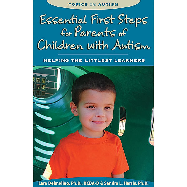 Essential First Steps for Parents of Children with Autism, Sandra L. Harris, Lara Delmolino