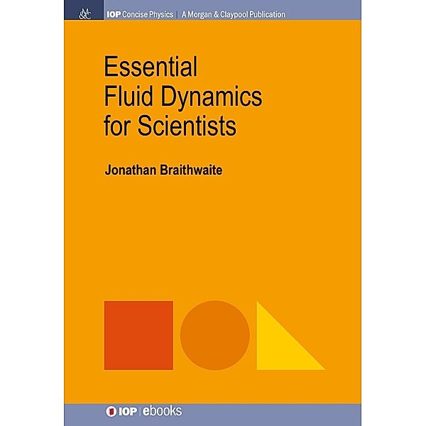 Essential Fluid Dynamics for Scientists / IOP Concise Physics, Jonathan Braithwaite
