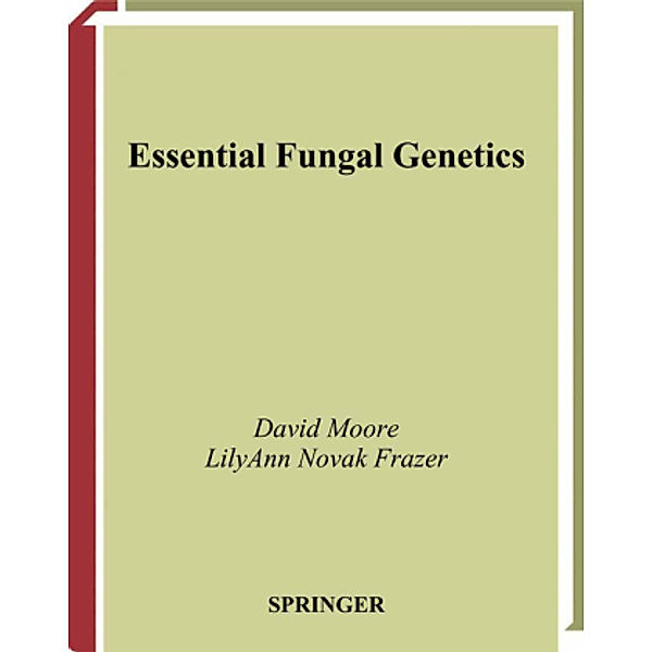 Essential Fungal Genetics, David Moore, LilyAnn Novak Frazer