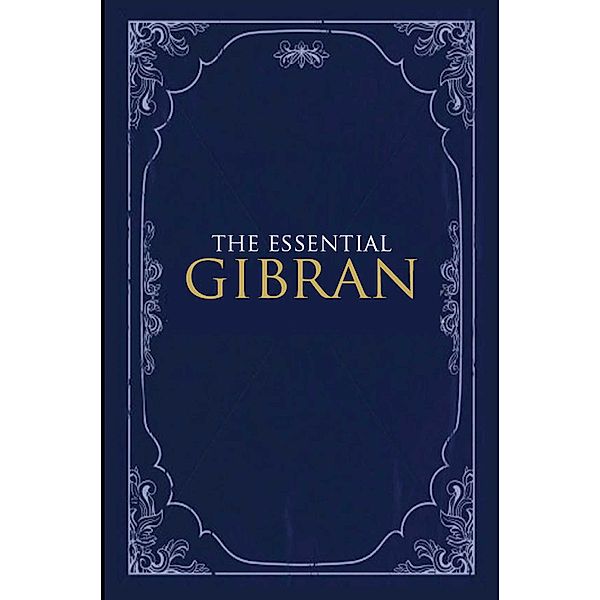 Essential Gibran, Suheil Bushrui, Kahlil Gibran