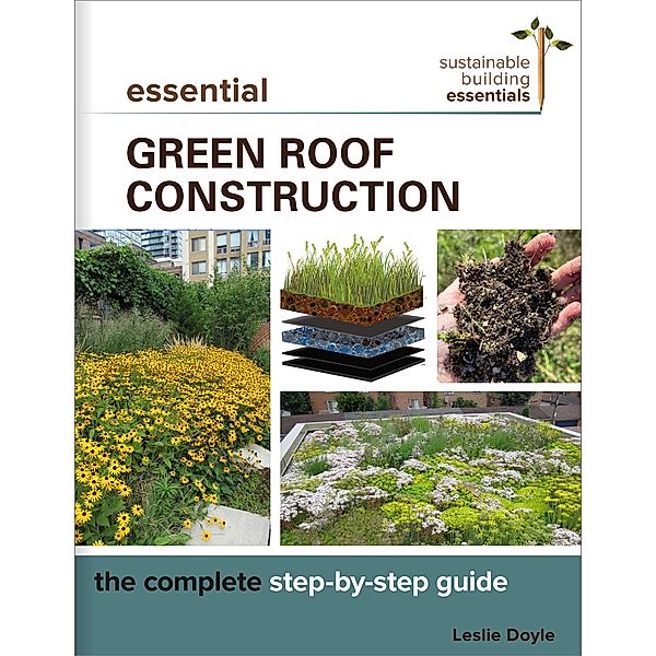 Essential Green Roof Construction / Sustainable Building Essentials Series, Leslie Doyle