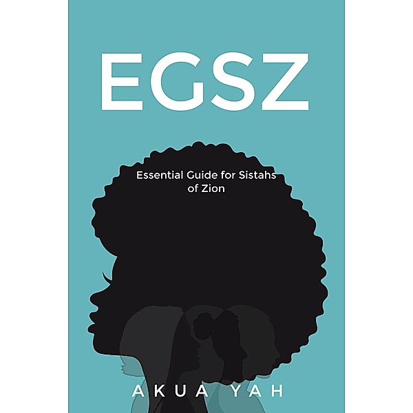Essential Guide for Sistahs of Zion (EGSZ), Akua Yah