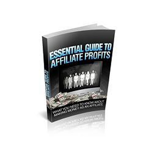 ESSENTIAL GUIDE TO AFFILIATE PROFITS, Ajay Dhotre