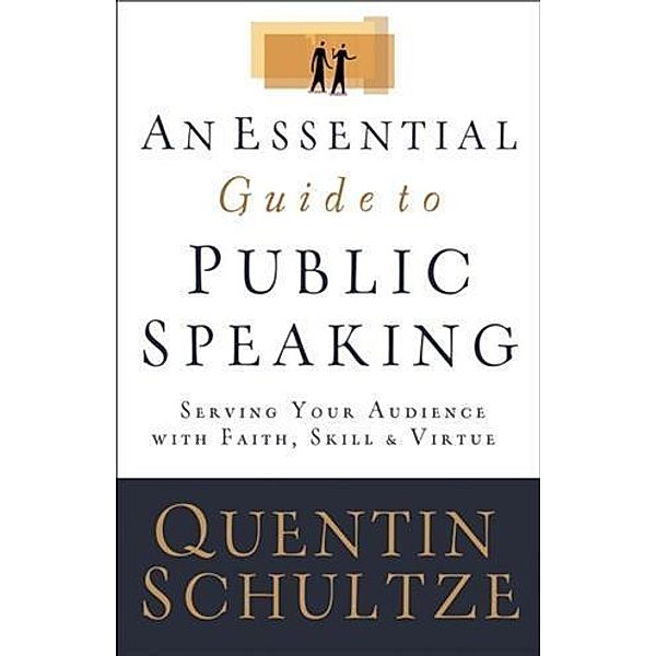 Essential Guide to Public Speaking, Quentin J. Schultze