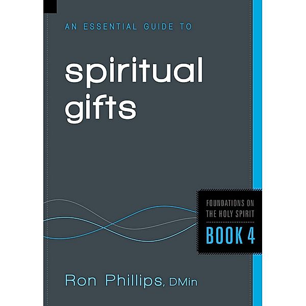 Essential Guide to Spiritual Gifts / Charisma House, Ron Phillips