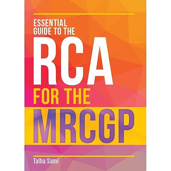 Essential Guide to the RCA for the MRCGP, Talha Sami