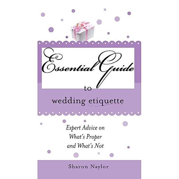 Essential Guide to Wedding Etiquette, Sharon Naylor