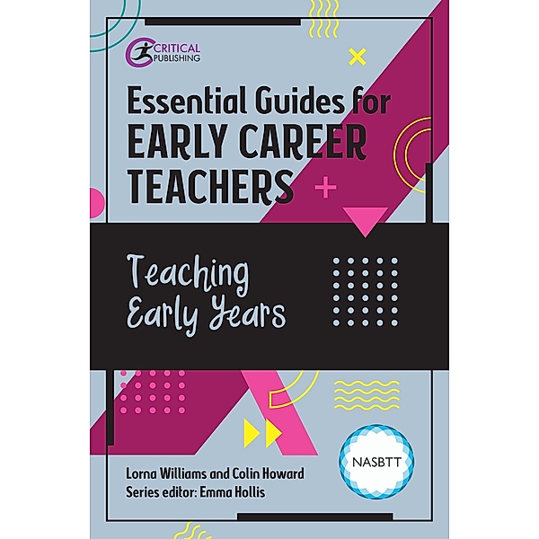 Essential Guides for Early Career Teachers: Teaching Early Years / Essential Guides for Early Career Teachers, Lorna Williams, Colin Howard