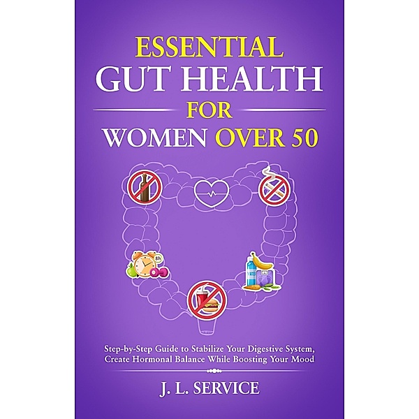 Essential Gut Health for Women Over 50, J. L. Service