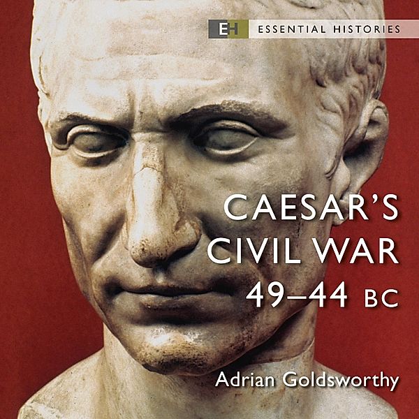 Essential Histories - Caesar's Civil War, Adrian Goldsworthy